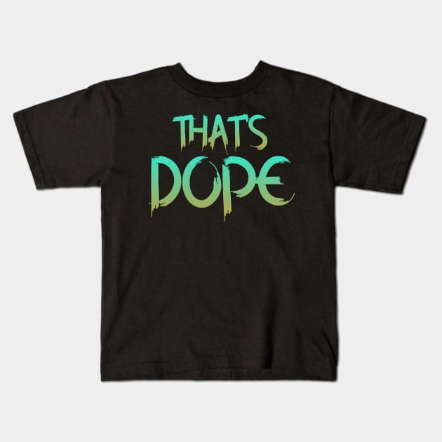 That's Dope Kids T-Shirt by Collin's Designs